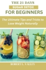 The 21 Days Sugar Detox for Beginners: The Ultimate Tips and Tricks to Lose Weight Naturally By Robert L. Valley Cover Image