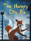The Hungry City Fox By Gemma Mallorey, Merve Terzi (Illustrator) Cover Image