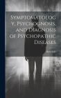 Symptomatology, Psychognosis, and Diagnosis of Psychopathic Diseases By Boris Sidis Cover Image