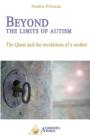 Beyond the Limits of Autism: The Quest and the Revelations of a Mother By Nadine Primeau Cover Image