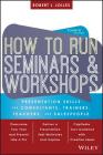 How to Run Seminars and Workshops: Presentation Skills for Consultants, Trainers, Teachers, and Salespeople Cover Image