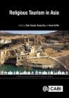 Religious Tourism in Asia (Cabi Religious Tourism and Pilgrimage) By Shin Yasuda (Editor), Kevin A. Griffin (Editor) Cover Image