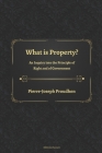 What is Property? An Inquiry into the Principle of Right and of Government By Benjamin Tucker (Translator), Editions Ducourt (Editor), Pierre-Joseph Proudhon Cover Image