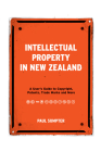 Intellectual Property in New Zealand:  A User’s Guide to Copyright, Patents, Trade Marks and More By Paul Sumpter Cover Image