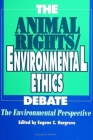 The Animal Rights/Environmental Ethics Debate: The Environmental Perspective By Eugene C. Hargrove (Editor) Cover Image