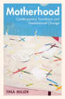 Motherhood: Contemporary Transitions and Generational Change By Tina Miller Cover Image