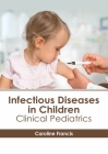 Infectious Diseases in Children: Clinical Pediatrics By Caroline Francis (Editor) Cover Image