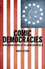 Comic Democracies: From Ancient Athens to the American Republic By Angus Fletcher Cover Image