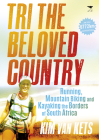 Tri the Beloved Country: Running, Mountain Biking and Kayaking the Borders of South Africa Cover Image