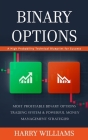 Binary Options: A High Probability Technical Blueprint for Success (Most Profitable Binary Options Trading System & Powerful Money Man By Harry Williams Cover Image