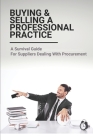 Buying & Selling A Professional Practice: A Survival Guide For Suppliers Dealing With Procurement: Buyer Negotiation Tactics Cover Image