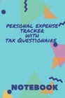 Personal Expense Tracker with Tax Questionaire Notebook: A notebook to keep track of your expenses. By Namakwa Publishing Cover Image