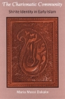 The Charismatic Community: Shiʿite Identity in Early Islam By Maria Massi Dakake Cover Image