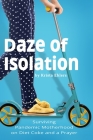 Daze of Isolation: Surviving Pandemic Motherhood on Diet Coke and a Prayer By Krista Ehlers Cover Image