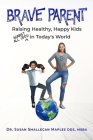 Brave Parent: Raising Healthy, Happy Kids Against All Odds in Today's World By Susan Maples Cover Image