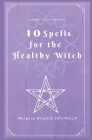 10 Spells For The Healthy Witch By Victoria a. Wilder, Morgana Brighid Cover Image