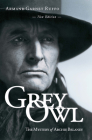Grey Owl: The Mystery of Archie Belaney By Armand Garnet Ruffo Cover Image