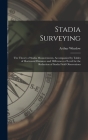 Stadia Surveying: the Theory of Stadia Measurements, Accompanied by Tables of Horizontal Distances and Differences of Level for the Redu By Arthur 1860- Winslow Cover Image