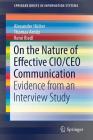 On the Nature of Effective Cio/CEO Communication: Evidence from an Interview Study (Springerbriefs in Information Systems) By Alexander Hütter, Thomas Arnitz, René Riedl Cover Image