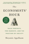 The Economists' Hour: False Prophets, Free Markets, and the Fracture of Society By Binyamin Appelbaum Cover Image