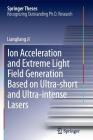Ion Acceleration and Extreme Light Field Generation Based on Ultra-Short and Ultra-Intense Lasers (Springer Theses) By Liangliang Ji Cover Image