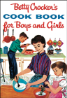 Betty Crocker's Cook Book For Boys And Girls, Facsimile Edition (Betty Crocker Cooking) By Betty Crocker Cover Image