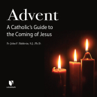 Advent: A Catholic's Guide to the Coming of Jesus By Fr John F. Baldovin Sj Phd, Fr John F. Baldovin Sj Phd (Read by) Cover Image