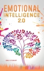 Emotional Intelligence 2.0: Master your Emotions and Discover the Secrets to Increase your Mental Toughness, Self Discipline and Leadership Abilit Cover Image