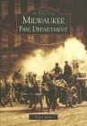 Milwaukee Fire Department (Images of America) By Wayne Mutza Cover Image