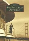 San Francisco Art Deco (Images of America) By Michael F. Crowe, Robert W. Bowen Cover Image