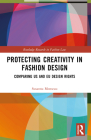 Protecting Creativity in Fashion Design: US Laws, EU Design Rights, and Other Dimensions of Protection Cover Image