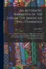 An Authentic Narrative of the Loss of the American Brig Commerce: Wrecked On The Western Coast of Africa, in The Month of August, 1815, With an Accoun By James Riley Cover Image