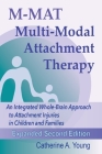 M-MAT Multi-Modal Attachment Therapy: An Integrated Whole-Brain Approach to Attachment Injuries in Children and Families By Catherine a. Young Cover Image