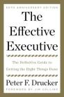 The Effective Executive: The Definitive Guide to Getting the Right Things Done By Peter F. Drucker, Jim Collins (Foreword by), Zachary First (Afterword by) Cover Image