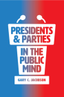 Presidents and Parties in the Public Mind By Gary C. Jacobson Cover Image
