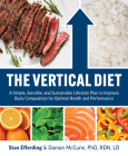 The Vertical Diet: A Simple, Sensible, and Sustainable Lifestyle Plan to Improve Body Composition f or Optimal Health and Performance By Stan Efferding, Damon McCune Cover Image