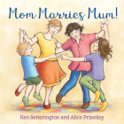 Mom Marries Mum! By Ken Setterington, Alice Priestley (Illustrator) Cover Image
