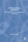 A World without Capitalism?: Alternative Discourses, Spaces, and Imaginaries Cover Image
