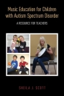 Music Education for Children with Autism Spectrum Disorder: A Resource for Teachers By Sheila J. Scott Cover Image