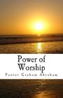 Power of Worship By Graham Abraham Cover Image