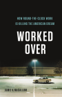 Worked Over: How Round-the-Clock Work Is Killing the American Dream By Jamie K. McCallum Cover Image