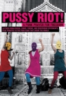 Pussy Riot!: A Punk Prayer for Freedom: Letters from Prison, Songs, Poems, and Courtroom Statements, Plus Tributes to the Punk Band Cover Image