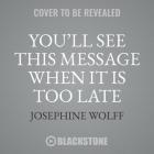 You'll See This Message When It Is Too Late Lib/E: The Legal and Economic Aftermath of Cybersecurity Breaches By Josephine Wolff, Kate Reading (Read by) Cover Image