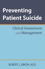 Preventing Patient Suicide: Clinical Assessment and Management By Robert I. Simon Cover Image