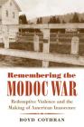 Remembering the Modoc War: Redemptive Violence and the Making of American Innocence (First Peoples: New Directions in Indigenous Studies) Cover Image