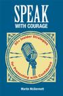 Speak with Courage: 50+ Insider Strategies for Presenting with Confidence By Martin McDermott Cover Image