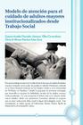 Modelo de Atencion Para El Cuidado de Adultos Mayores Institucionalizados Desde Trabajo Social By S. Preciado, E. Covarrubias, M. Arias Cover Image