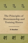 The Principles of Horsemanship and Training Horses By F. Baucher Cover Image