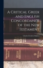 A Critical Greek and English Concordance of the New Testament By Hudson Charles Frederic Cover Image
