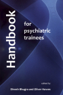 Handbook for Psychiatric Trainees By Dinesh Bhugra (Editor), Oliver Howes Cover Image